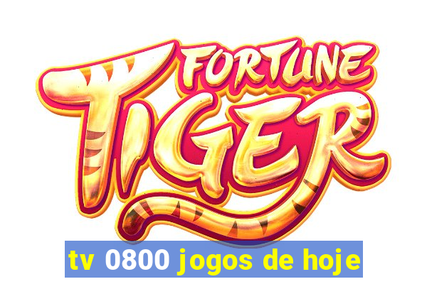 tv 0800 jogos de hoje